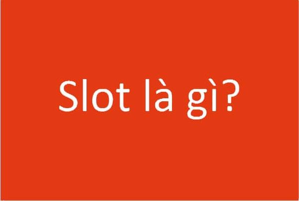 Slot là gì? Tất tần tật về ý nghĩa và cách sử dụng Slot dành cho bạn