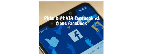 Clone facebook và VIA facebook khác nhau như thế nào?