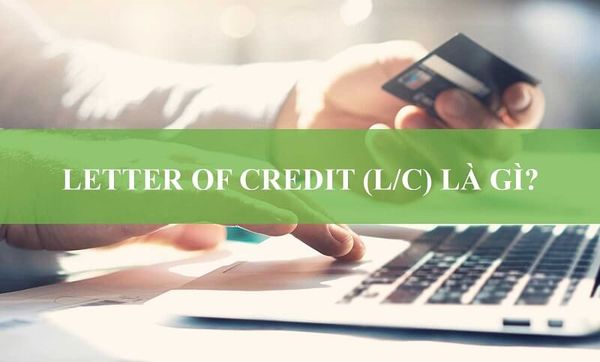 LC là thư tín dụng hay thư tín dụng chứng từ.